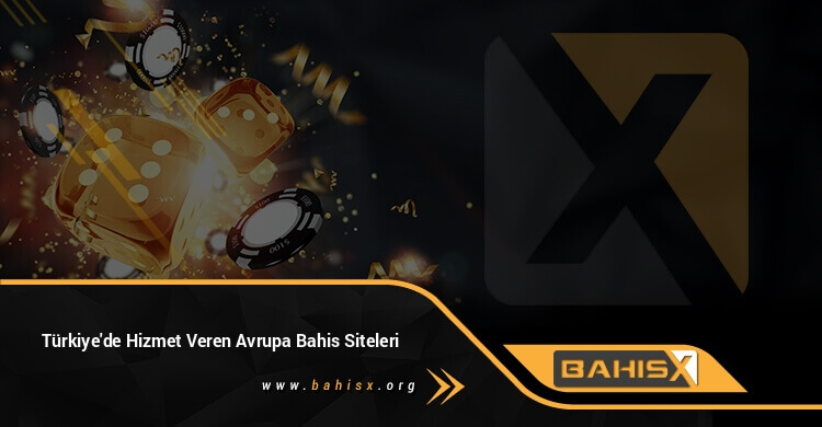 Türkiye'de Hizmet Veren Avrupa Bahis Siteleri