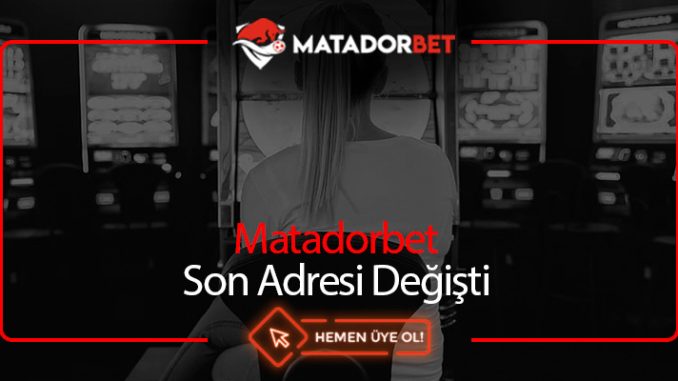 Matadorbet Son Adresi Değişti